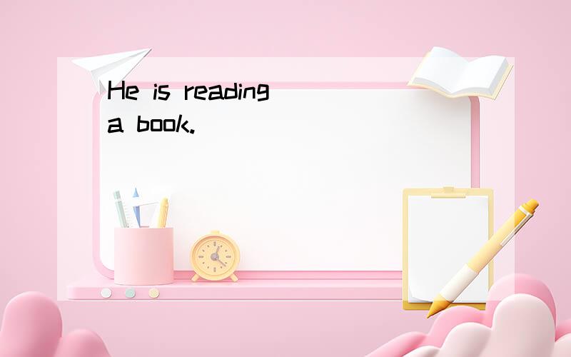 He is reading a book.