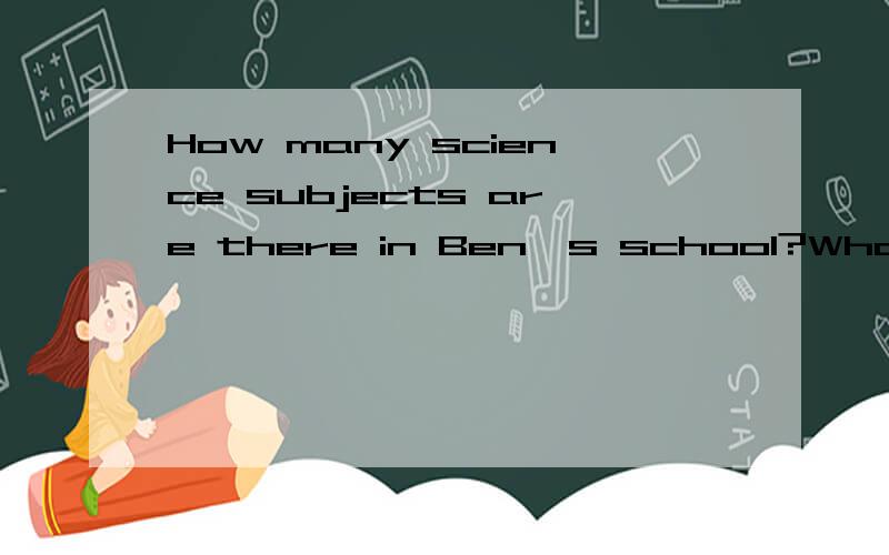 How many science subjects are there in Ben's school?What are they?