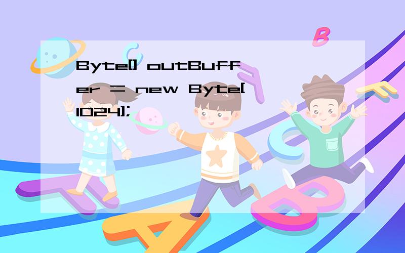 Byte[] outBuffer = new Byte[1024];