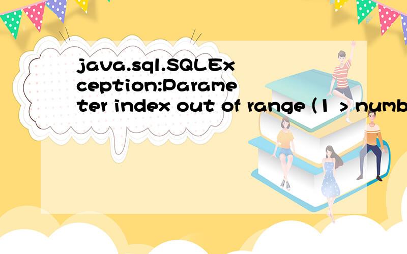 java.sql.SQLException:Parameter index out of range (1 > number of parameters,which is 0).private int check(String user_name,String user_code) throws SQLException {\x05\x05// TODO Auto-generated method stub\x05\x05PreparedStatement stmt = null;\x05Str