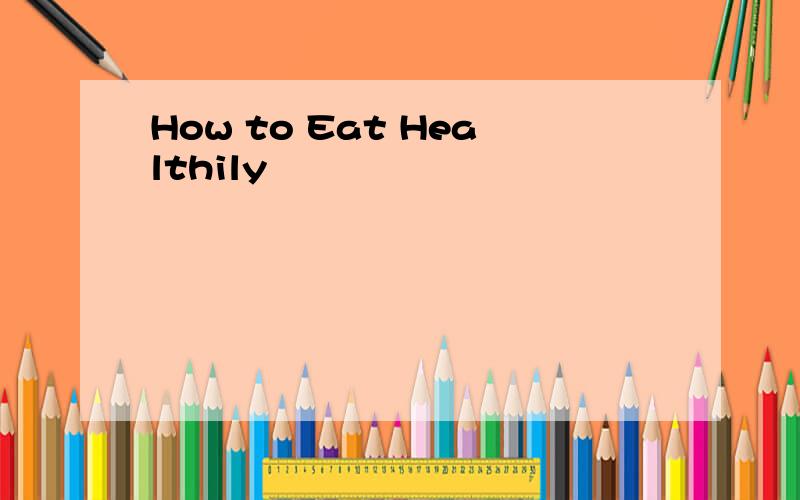 How to Eat Healthily