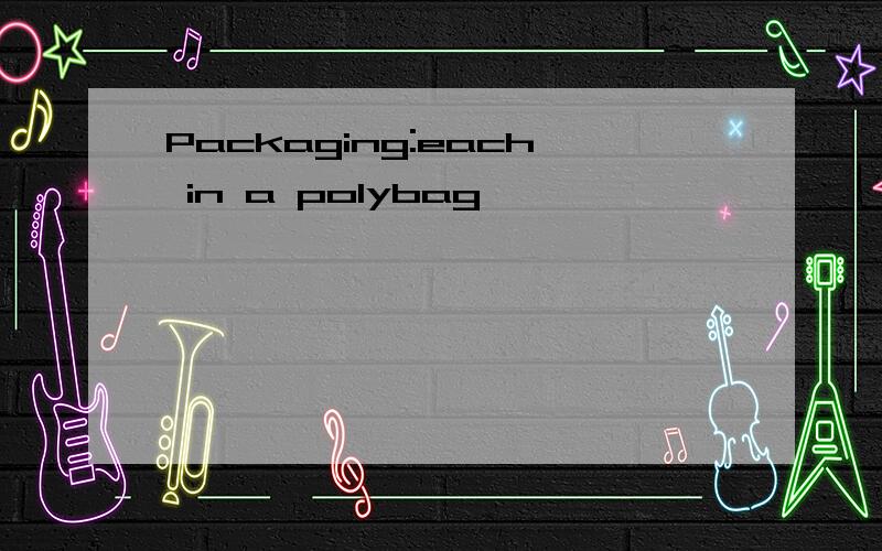 Packaging:each in a polybag