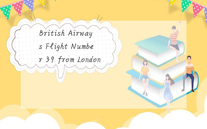 British Airways Flight Number 39 from London