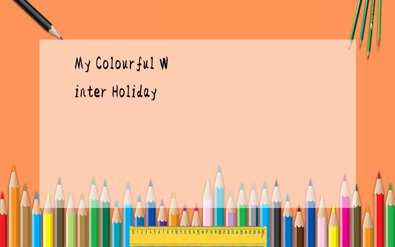 My Colourful Winter Holiday