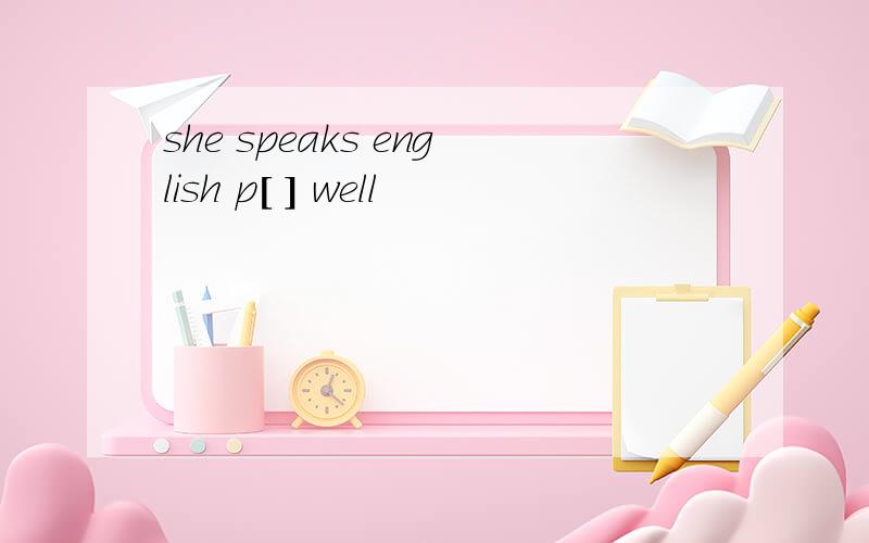 she speaks english p[ ] well