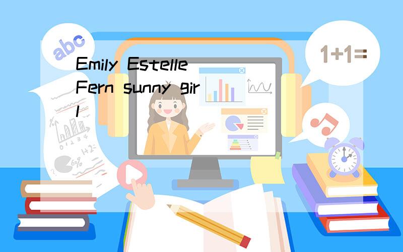 Emily Estelle Fern sunny girl