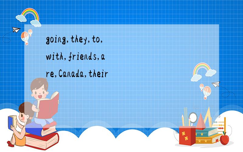 going,they,to,with,friends,are,Canada,their