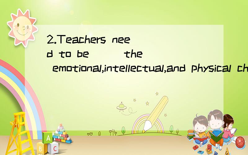2.Teachers need to be __ the emotional,intellectual,and physical changes that young adults experience.A.aware of B.understood of C.known of D.clear of3.Each culture has its own __ features.A.distinct B.different C.distinctive D.particular 4.Teenagers