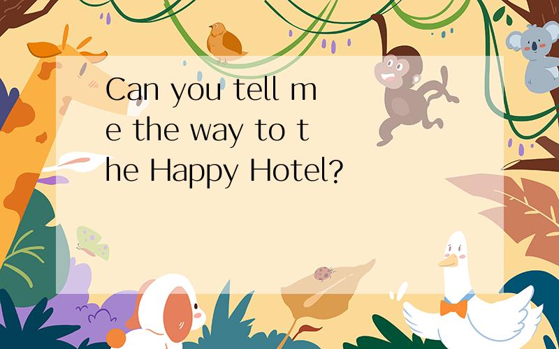 Can you tell me the way to the Happy Hotel?