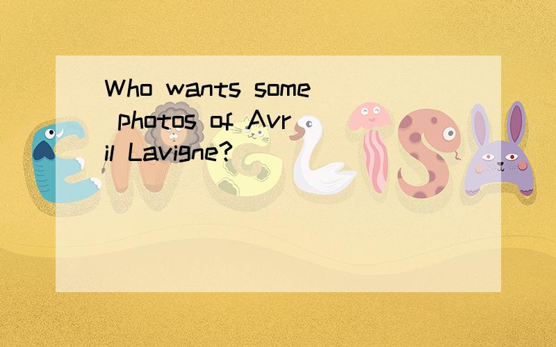 Who wants some photos of Avril Lavigne?