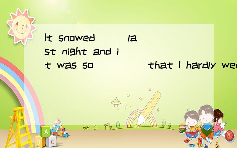 It snowed___last night and it was so_____that I hardly went to sleep.A,hardly,frozen B.hard,freezing C.hardly.freezing 请说明原因