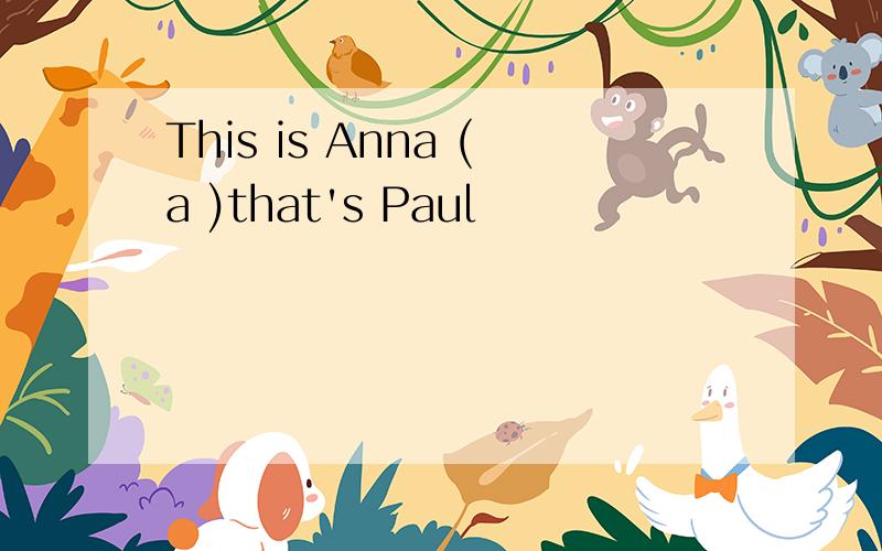 This is Anna (a )that's Paul