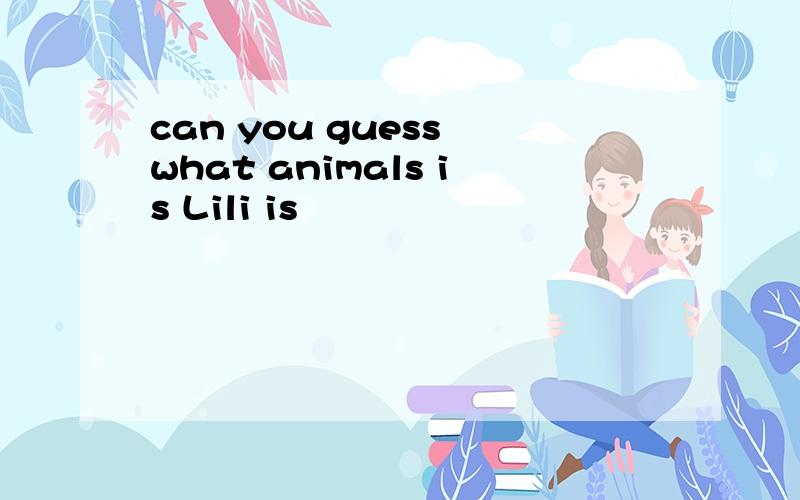 can you guess what animals is Lili is